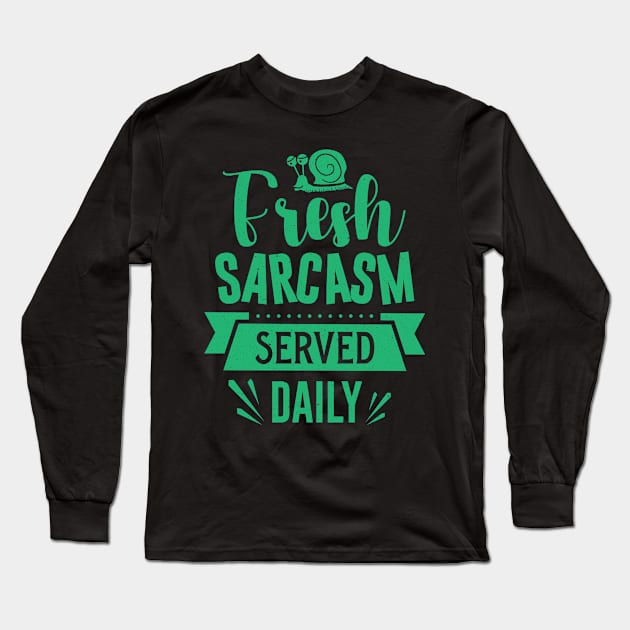 Fresh Sarcasm Served Daily Long Sleeve T-Shirt by Teewyld